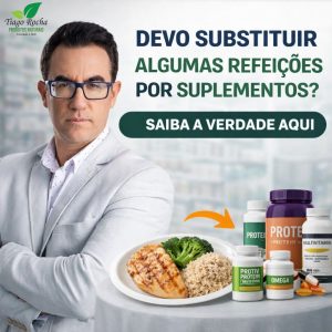 DEVO SUBSTITUIR ALGUMAS REFEIÇÕES POR SUPLEMENTOS?